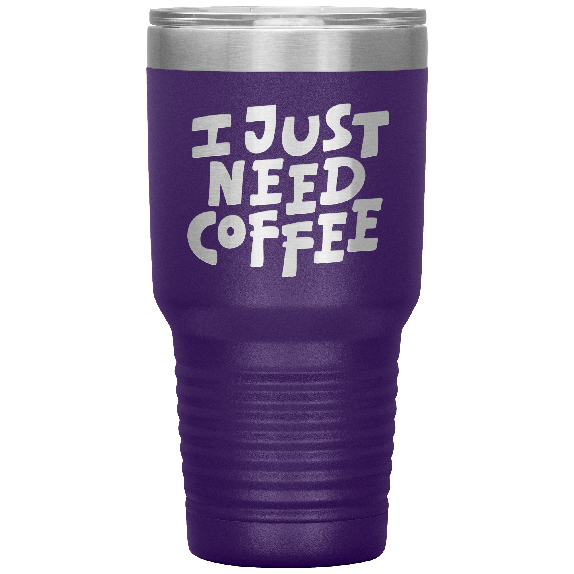 I Just Need Coffee Tumbler