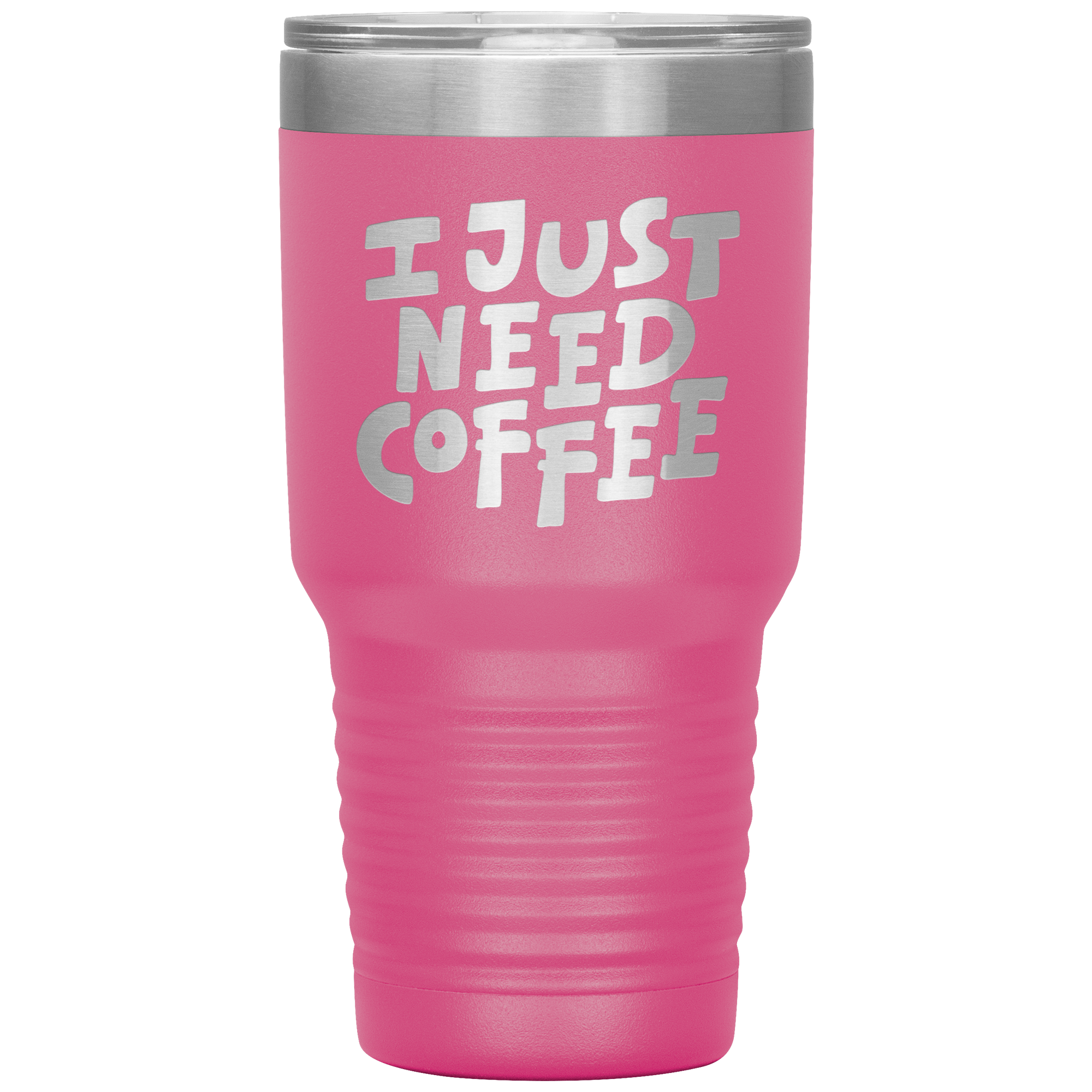 I Just Need Coffee Tumbler