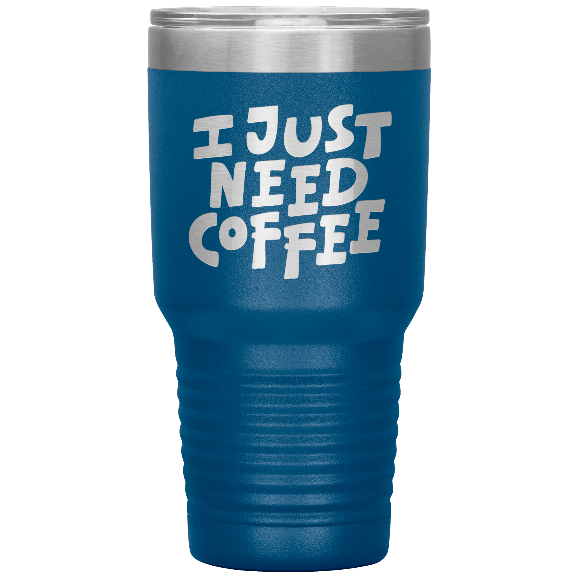 I Just Need Coffee Tumbler