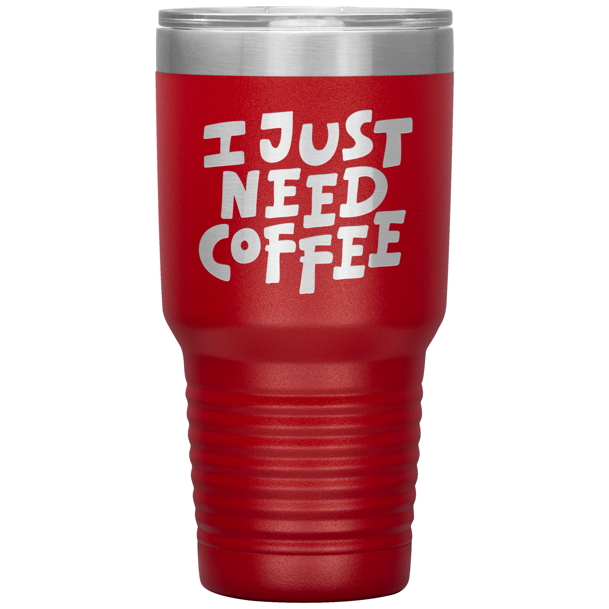 I Just Need Coffee Tumbler