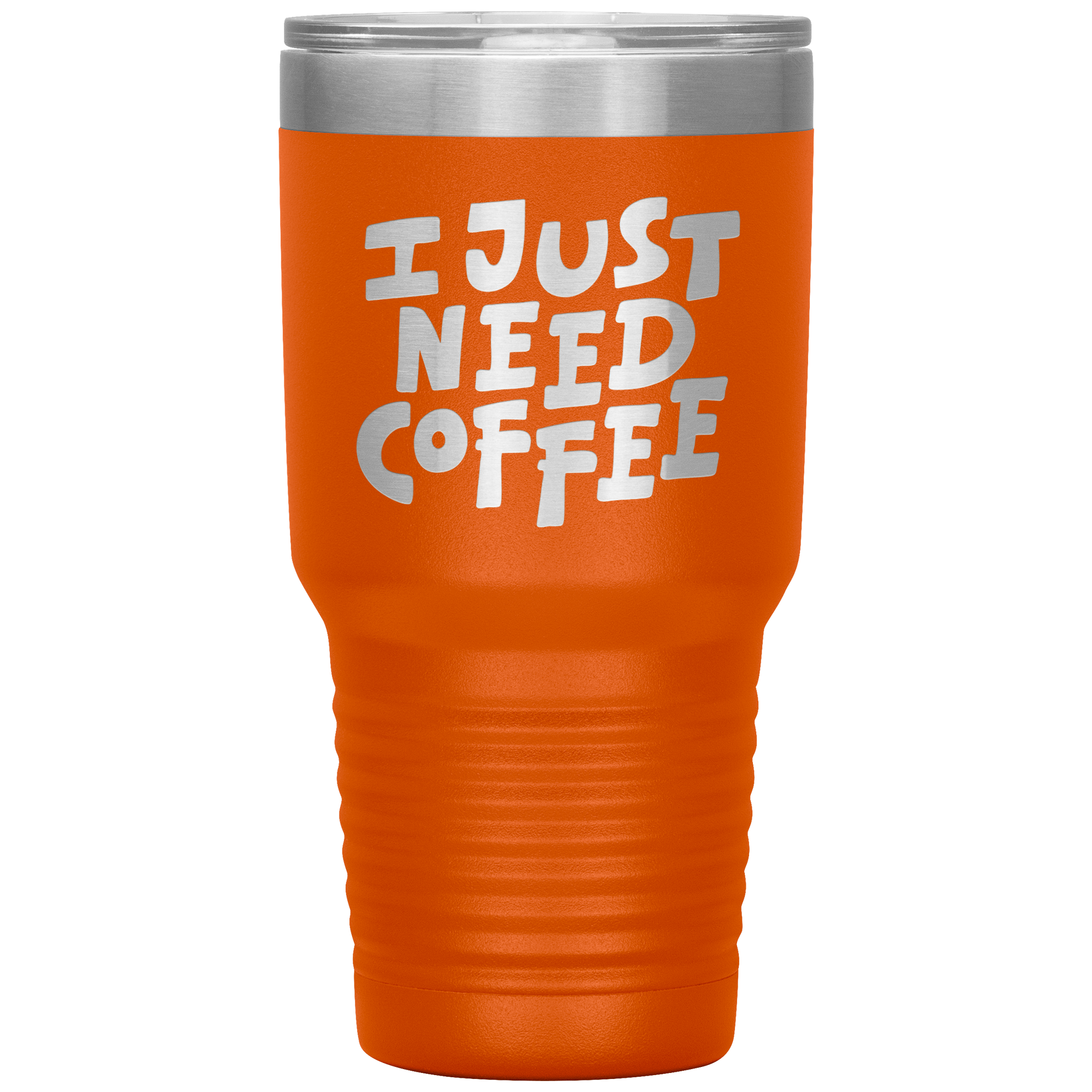 I Just Need Coffee Tumbler