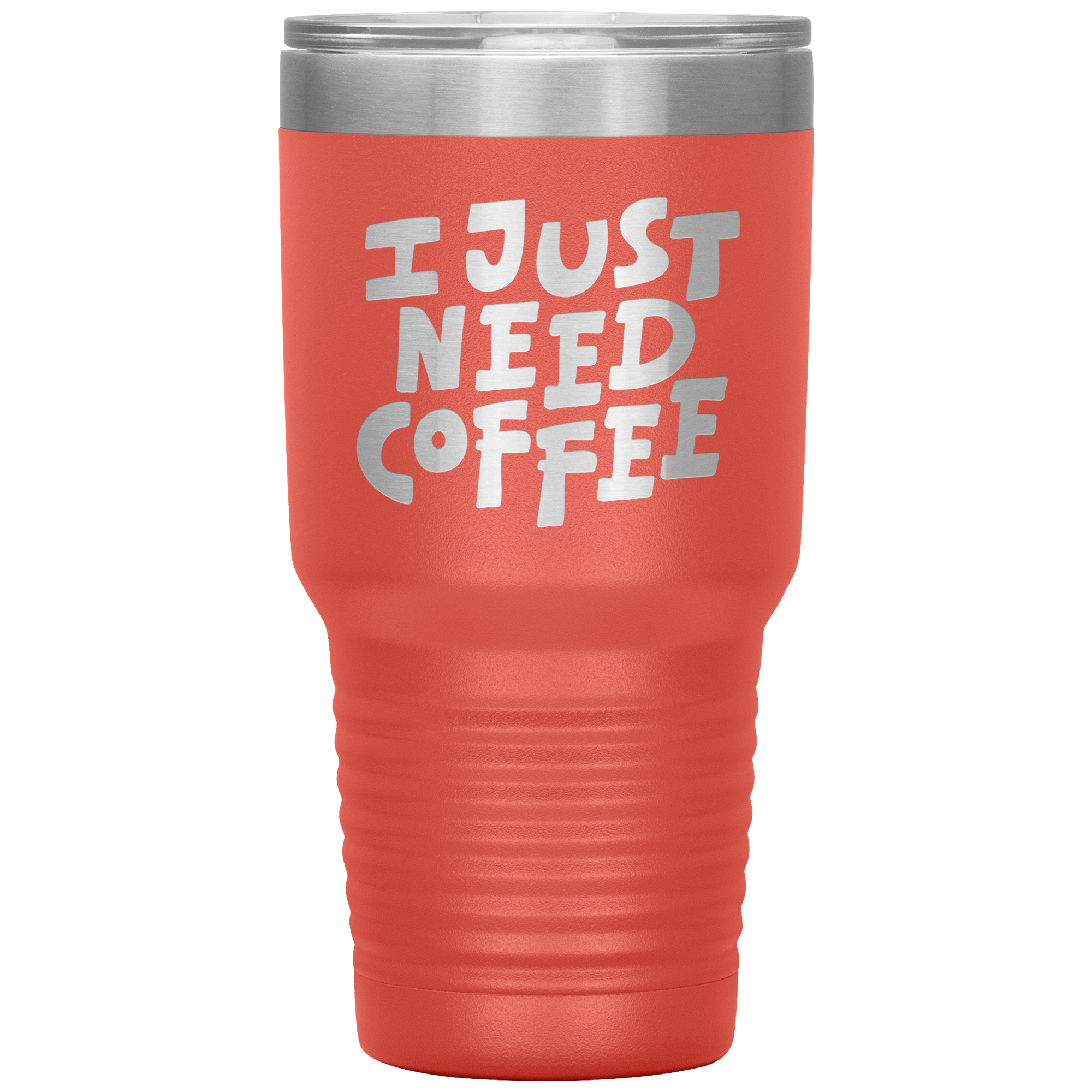 I Just Need Coffee Tumbler