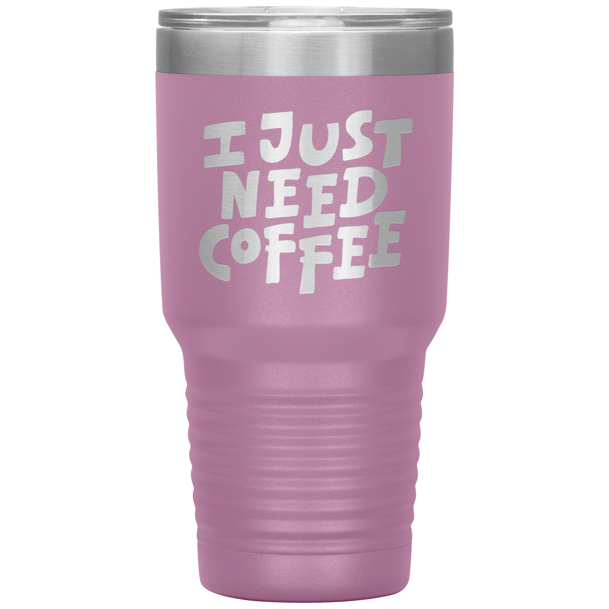 I Just Need Coffee Tumbler