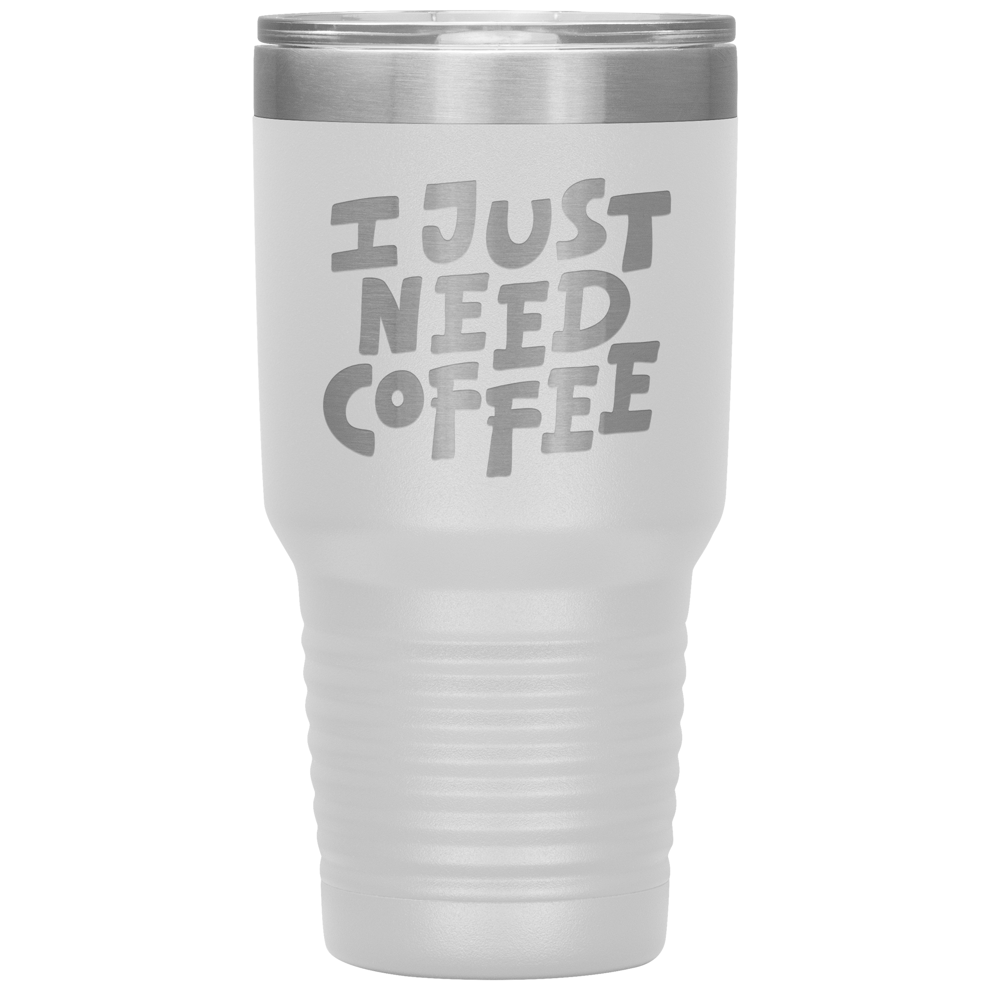 I Just Need Coffee Tumbler